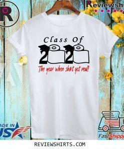 Class of 2020 The Year When Shit Got Real Fun Graduation Tee Shirt