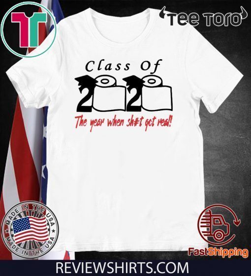 Class of 2020 The Year When Shit Got Real Fun Graduation T-Shirt - For Mens Womens