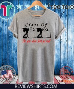 Class of 2020 The Year When Shit Got Real Fun Graduation T-Shirt - For Mens Womens