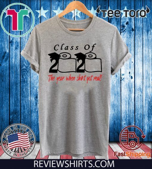 Class of 2020 The Year When Shit Got Real Fun Graduation T-Shirt - For Mens Womens