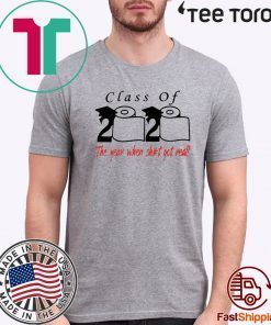 Toilet Paper Class of 2020 The year when shit got real Shirt TShirt