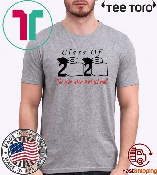 Toilet Paper Class of 2020 The year when shit got real Shirt TShirt