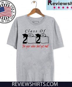 2020 Class of The year when shit got real Tee Shirt