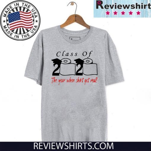 2020 Class of The year when shit got real Tee Shirt