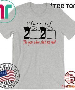 Class of 2020 The year when shit got real T-Shirt T-Shirt