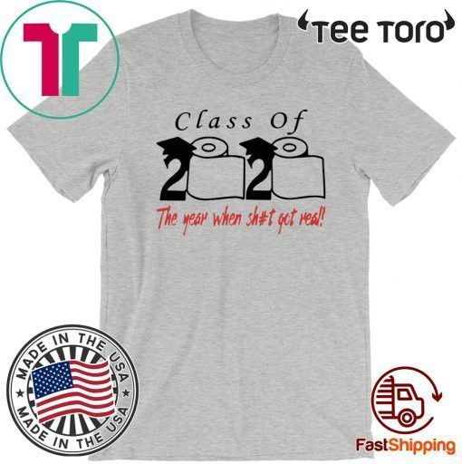 Class of 2020 The year when shit got real T-Shirt T-Shirt