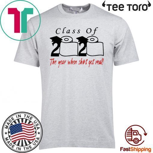 Toilet Paper Class of 2020 The year when shit got real TShirt