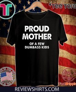 Proud Mother of a Few Dumbass Kids Official T-Shirt