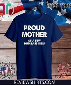 Proud Mother of a Few Dumbass Kids Official T-Shirt