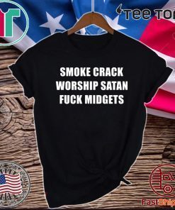 Smoke Crack Worship Satan Fuck Midgets 2020 T-Shirt