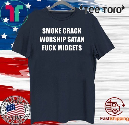 Smoke Crack Worship Satan Fuck Midgets 2020 T-Shirt