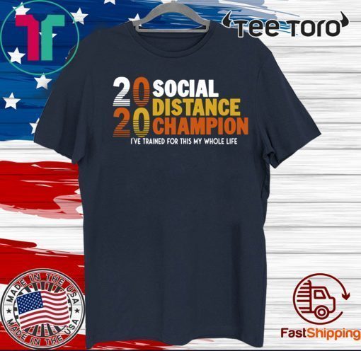 2020 Social Distancing Champion For T-Shirt