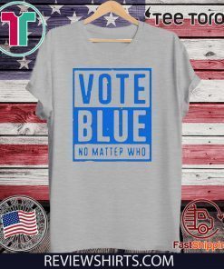 Vote Blue Shirt No Matter Who 2020 T-Shirt