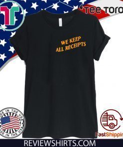 WE KEEP ALL RECEIPTS 2020 T-SHIRT