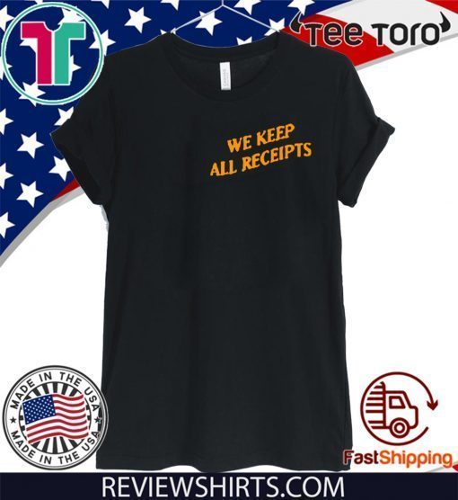 WE KEEP ALL RECEIPTS 2020 T-SHIRT