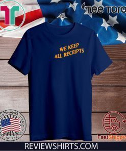 WE KEEP ALL RECEIPTS 2020 T-SHIRT