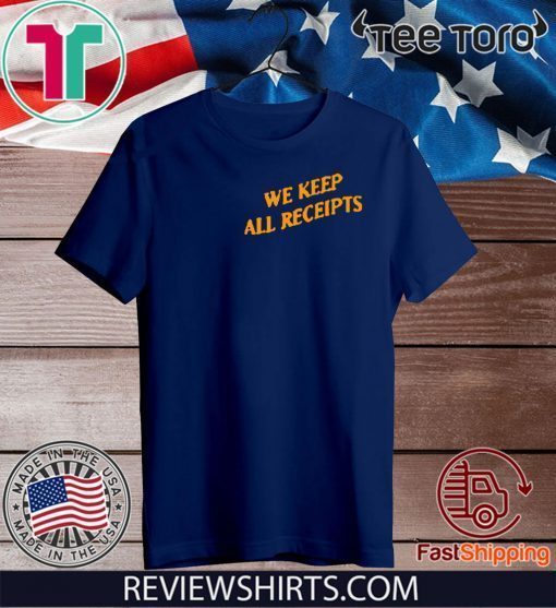 WE KEEP ALL RECEIPTS 2020 T-SHIRT