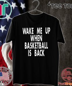 Wake Me Up When Basketball Is Back Shirt T-Shirt