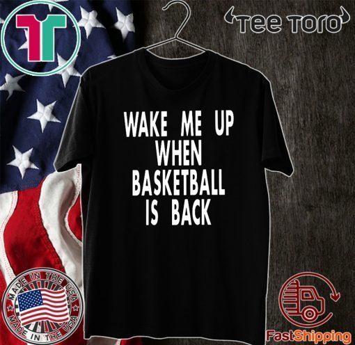 Wake Me Up When Basketball Is Back Shirt T-Shirt