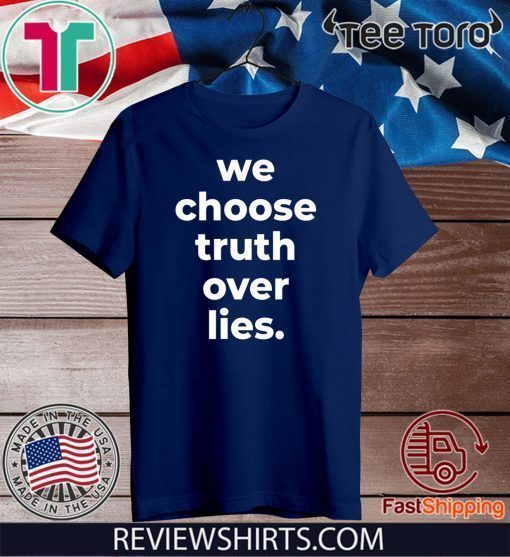 We Choose Truth Over Lies Joe Biden Official T-Shirt