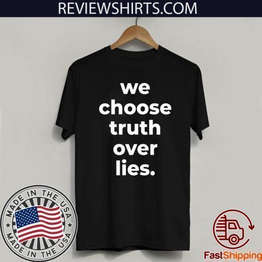 We Choose Truth Over Lies Joe Biden Official T-Shirt