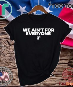 We ain’t for everyone Official T-Shirt