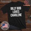 2020 Billy Bob Loves Charlene Shirt