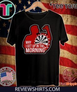 Why I get up in the morning 2020 T-Shirt