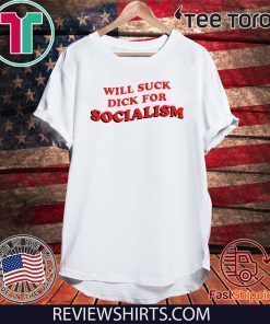 Will Suck Dick For Socialism Official T-Shirt