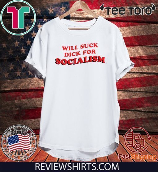 Will Suck Dick For Socialism Official T-Shirt