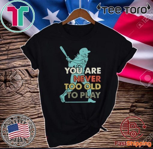 You Are Never Too Old To Play Baseball Official T-Shirt