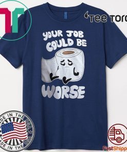 Your Job Could Be Worse 2020 T-Shirt