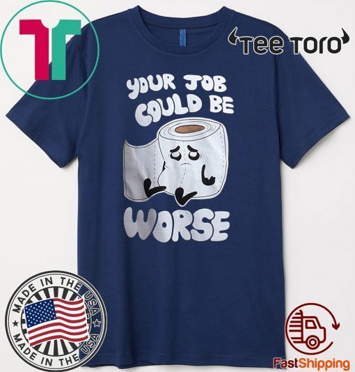 Your Job Could Be Worse 2020 T-Shirt