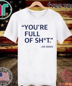 You’re Full Of Shit Joe Biden 2020 T-Shirt