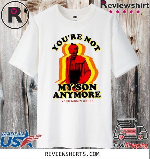 You’re Not My Son Anymore 2020 T-Shirt