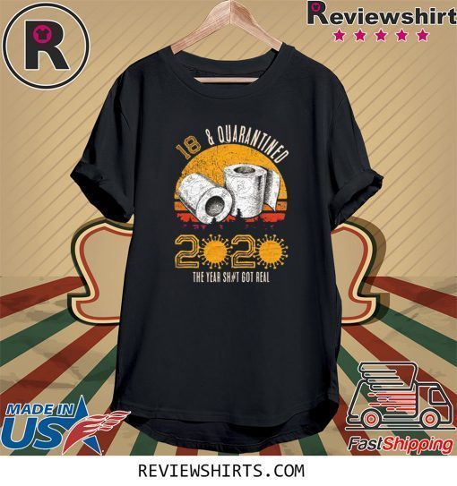 18 and Quarantined 2020 The Year Sh#t Got Real Born in 2002 Vintage Birthday Social Distancing Bday Top Birthday Gift Tee Shirt