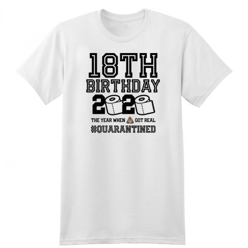 18th Birthday Class of 2020 Quarantined T-Shirt - The Year When Shit Got Real Shirt - Toilet Paper 2020 T-Shirt