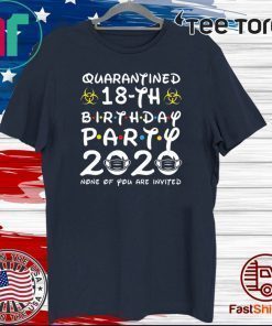 18Th Birthday Shirt - 18th Birthday Party 2020 None of You are Invited Shirt Social Distancing T Shirt