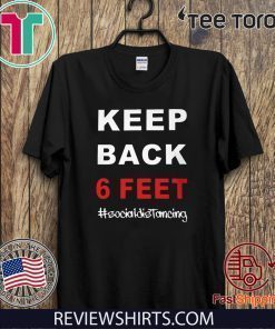 2020 Keep Back 6 Feet Social Distancing Shirts – Keep Back 6 Feet