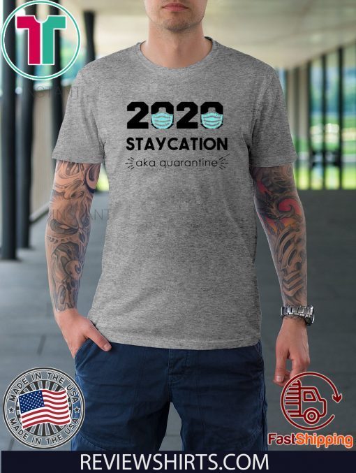 2020 Staycation AKA Quarantine Shirt T-Shirt