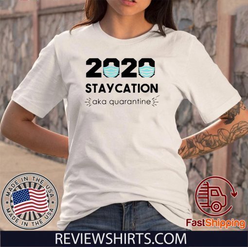 2020 Staycation AKA Quarantine Shirt T-Shirt