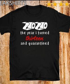 2020 The Year I Turned Thirteen and Quarantined Shirt T-Shirt