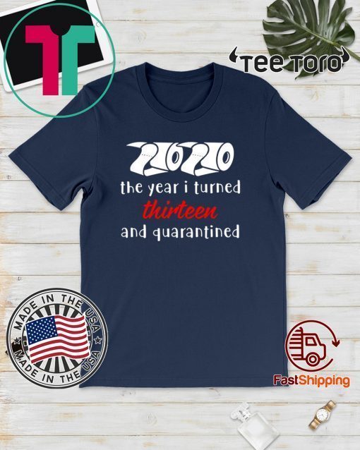 2020 The Year I Turned Thirteen and Quarantined Shirt T-Shirt