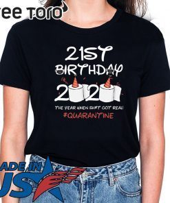 21st Birthday 2020 #Quarantine T-Shirt - 21st Birthday 2020 The Year When Shit Got Real Quarantined Shirt