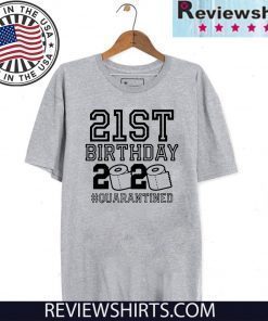 21st Birthday Quarantined Shirts - #Quarantined2020 Birthday 21st Tee Shirts