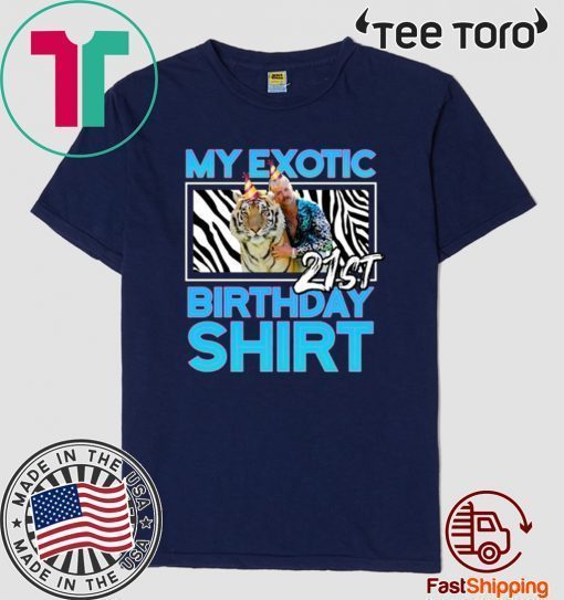 21st Birthday Shirt - Quarantine Birthday Shirts - Joe Exotic Birthday Tiger King Birthday - Bella Canvas Tee Shirt