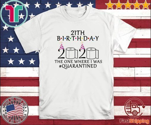 21th birthday the one where i was quarantined 2020 Shirt - Toilet Paper #quarantined T-Shirt