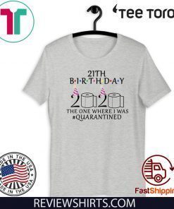 21th birthday the one where i was quarantined 2020 Shirt - Toilet Paper #quarantined T-Shirt