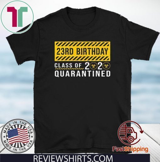 23rd Birthday Class of 2020 Quarantined Official T-Shirt