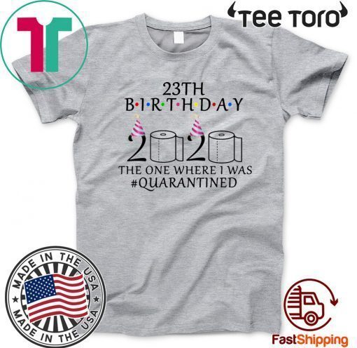 23th birthday the one where i was quarantined 2020 Shirt T-Shirt